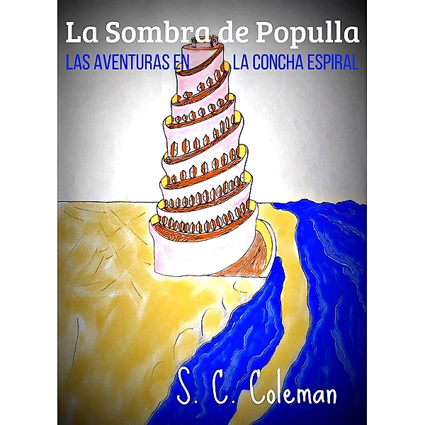 La Sombra de Populla: Las Aventuras en la Concha Espiral / La Sombra de Populla, S. C. Coleman