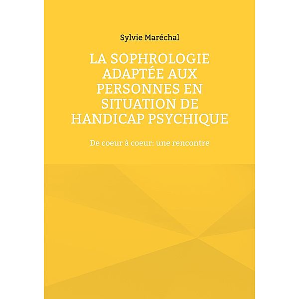 La sophrologie adaptée aux personnes en situation de handicap psychique, Sylvie Maréchal