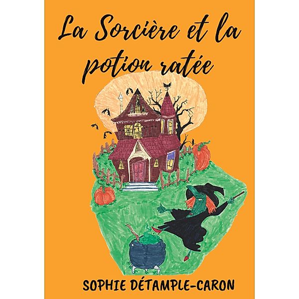 La Sorcière et la Potion ratée, Sophie Détample-Caron