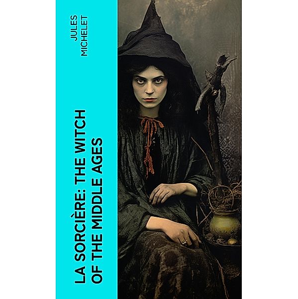 La Sorcière: The Witch of the Middle Ages, Jules Michelet