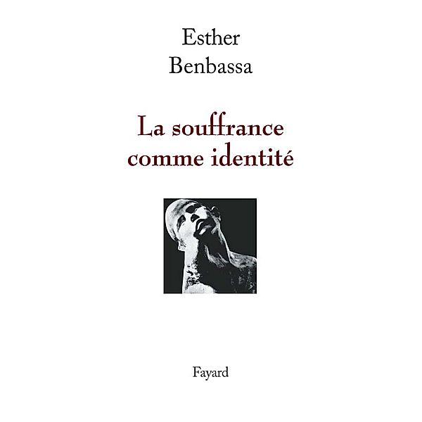 La souffrance comme identité / Essais, Esther Benbassa