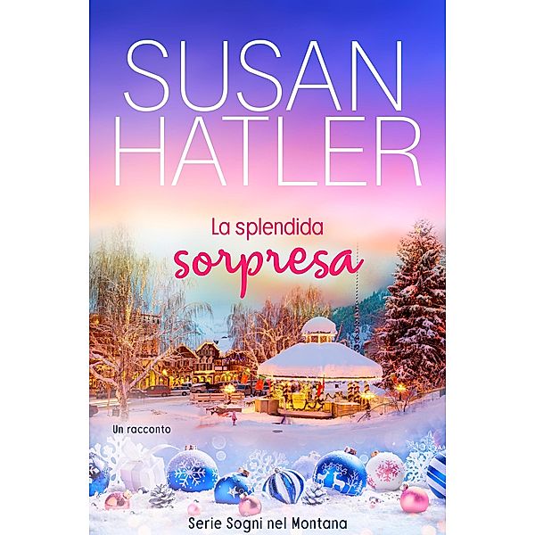 La splendida sorpresa (Sogni nel Montana, #7) / Sogni nel Montana, Susan Hatler