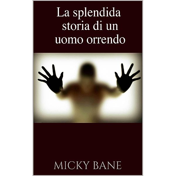 La splendida storia di un uomo orrendo, Micky Bane