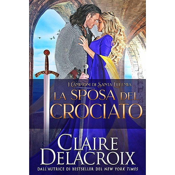 La sposa del crociato (I Campioni di Santa Eufemia, #1) / I Campioni di Santa Eufemia, Claire Delacroix