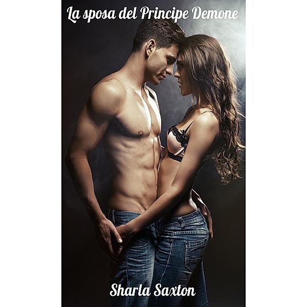 La Sposa del Principe Demone: La Sposa del Principe Demone, Sharla Saxton