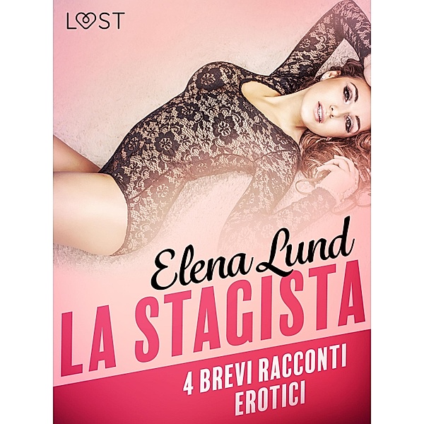 La stagista - 4 brevi racconti erotici / LUST, Elena Lund