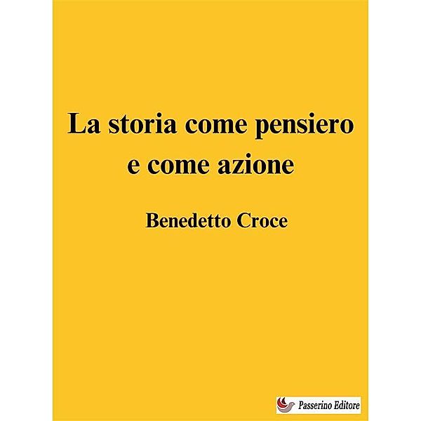 La storia come pensiero e come azione, Benedetto Croce