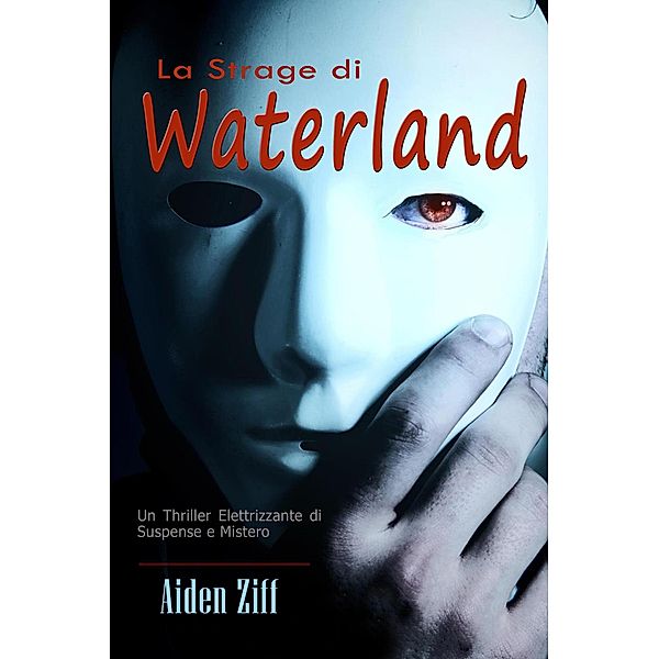 La Strage di Waterland:   Un Thriller Elettrizzante di Suspense e Mistero, Aiden Ziff