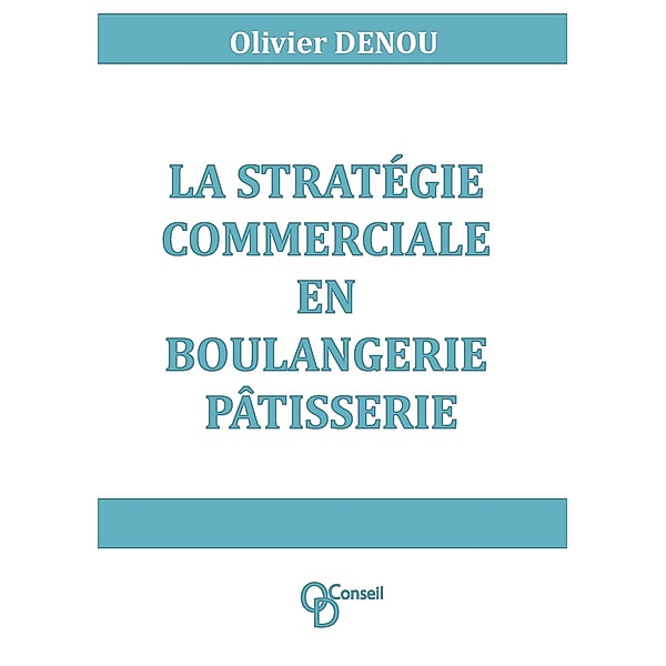 La stratégie commerciale en boulangerie pâtisserie, Olivier Denou