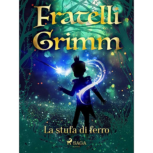 La stufa di ferro / Le più belle fiabe dei fratelli Grimm Bd.52, Brothers Grimm