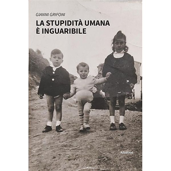 La stupidità umana è inguaribile, Gianni Grifoni