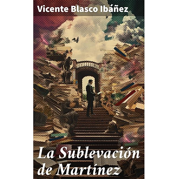 La Sublevación de Martínez, Vicente Blasco Ibáñez
