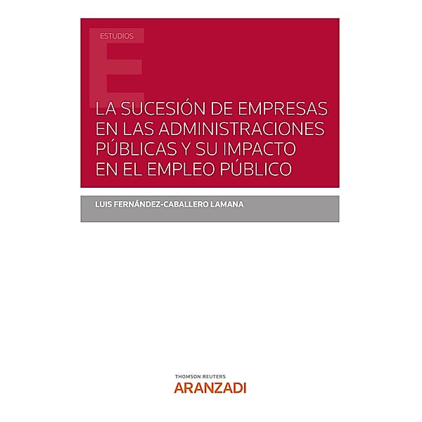 La sucesión de empresas en las Administraciones Públicas y su impacto en el empleo público / Estudios, Luis Fernández-Caballero Lamana