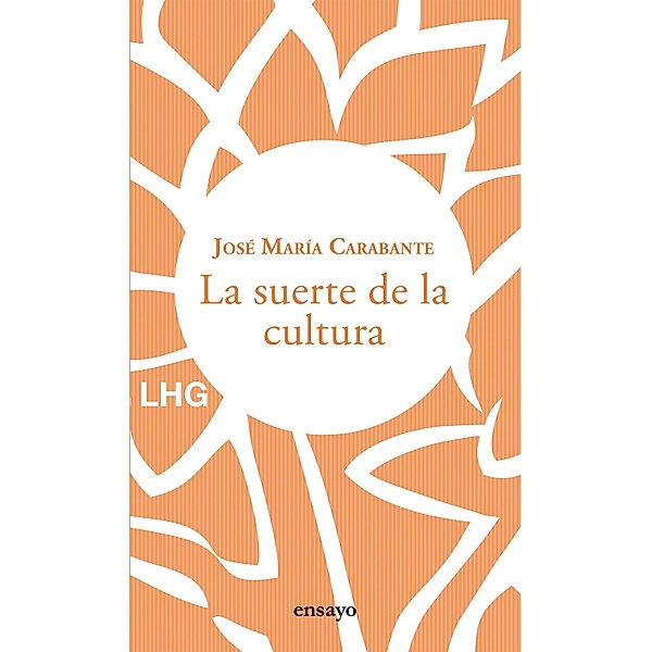 La suerte de la cultura / Ensayo Bd.28, José María Carabante