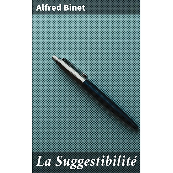 La Suggestibilité, Alfred Binet