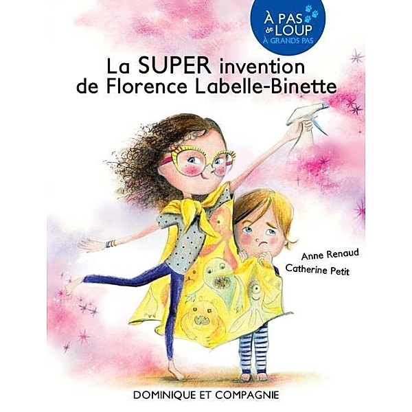 La SUPER invention de Florence Labelle-Binette / Dominique et compagnie, Anne Renaud