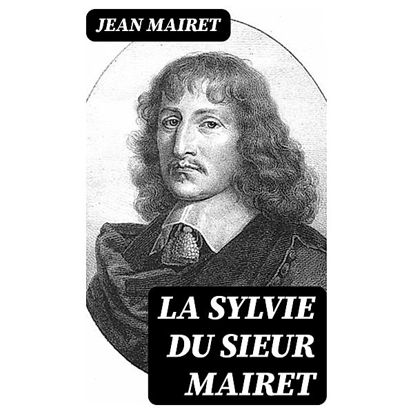 La Sylvie du sieur Mairet, Jean Mairet