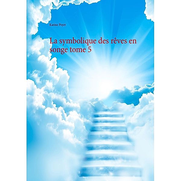 La symbolique des rêves en songe tome 5, Karine Poyet
