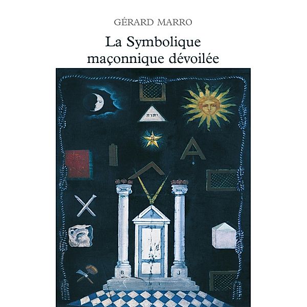 La symbolique maçonnique dévoilée / Franc-Maçonnerie / Humanisme et Tradition, Gérard Marro