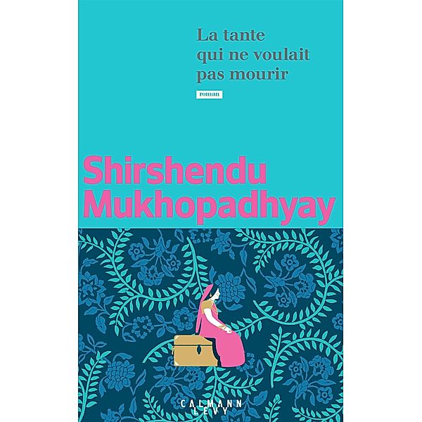 La tante qui ne voulait pas mourir / Littérature, Shirshendu Mukhopadhyay