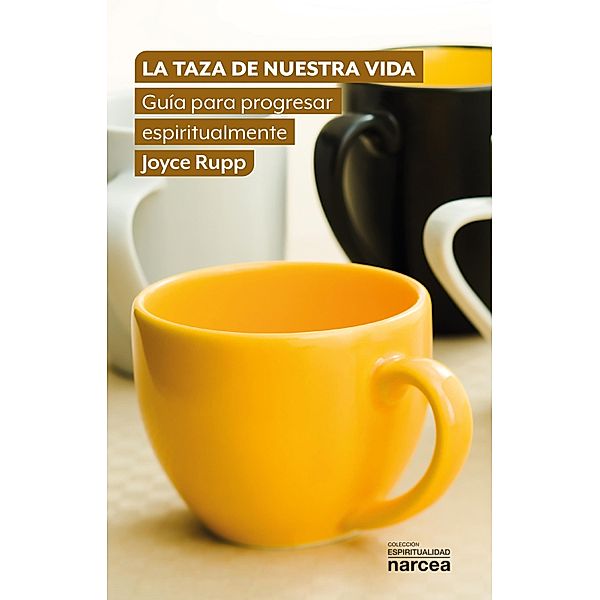 La taza de nuestra vida / Libros de espiritualidad Bd.335, Joyce Rupp