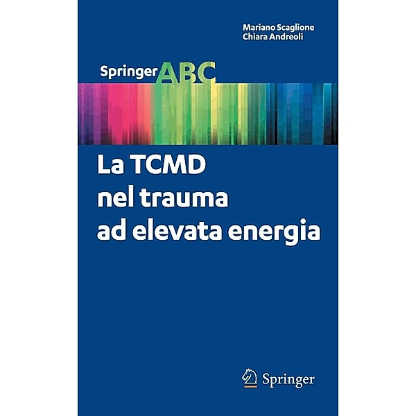 La TCMD nel trauma ad elevata energia / Springer ABC Bd.2, Mariano Scaglione, Chiara Andreoli