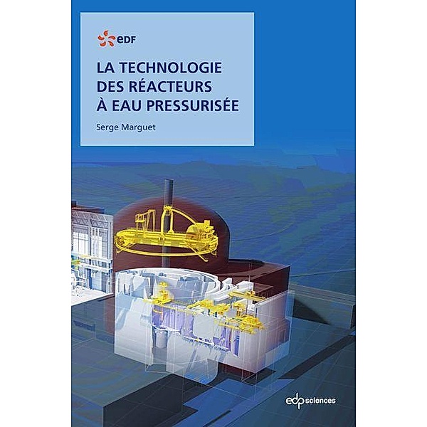 La technologie des réacteurs à eau pressurisée, Serge Marguet