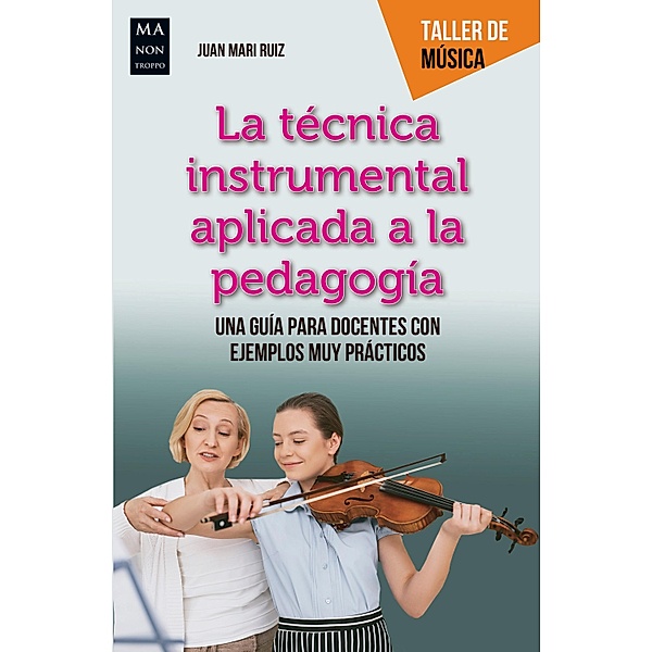 La técnica instrumental aplicada a la pedagogía / Taller de Música, Juan Mari Ruiz