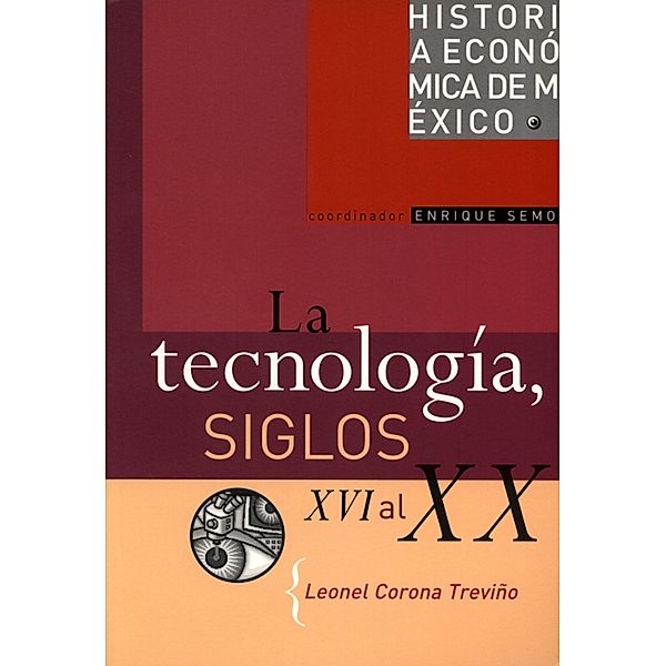 La tecnología, siglos XVI al XX / Historia económica de México, Leonel Corona Treviño
