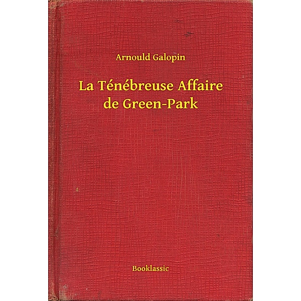 La Ténébreuse Affaire de Green-Park, Arnould Galopin