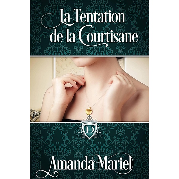 La Tentation de la Courtisane (FICTION / Romance / Historique / Victorien, #1) / FICTION / Romance / Historique / Victorien, Amanda Mariel
