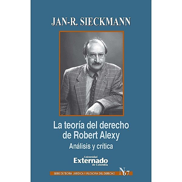 La teoría del derecho de Robert Alexy: Análisis y crítica, Jan-R. Sieckmann