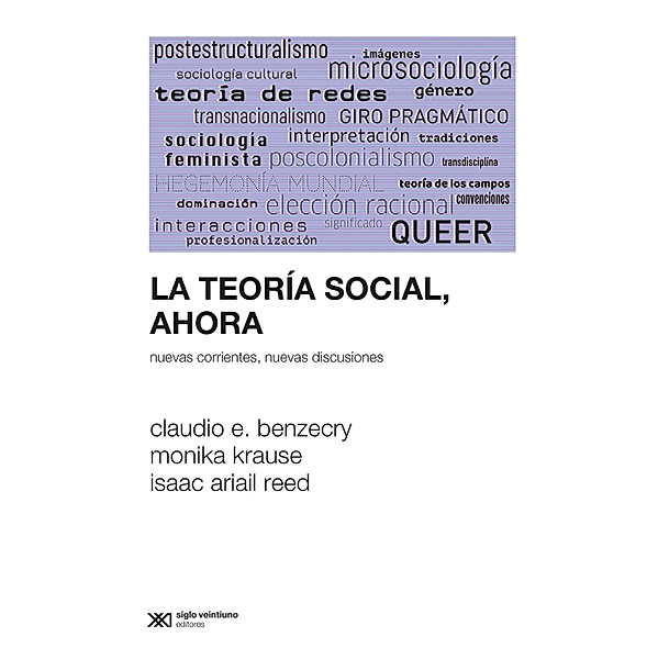 La teoría social, ahora / Sociología y Política, Claudio Benzecry, Monika Krause, Isaac Ariail Reed
