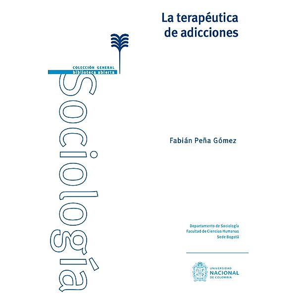 La terapéutica de adicciones / Ciencias sociales, Fabián Peña Gómez