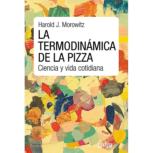 La termodinámica de la pizza, Harold J. Morowitz