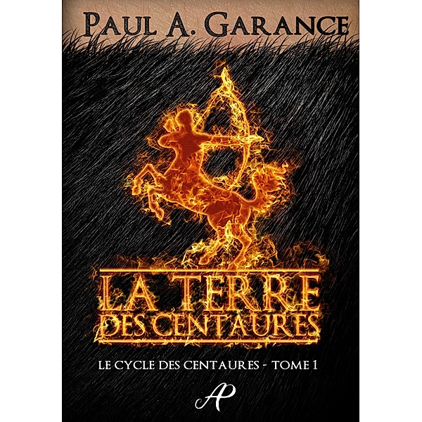 La Terre des centaures / Le Cycle des centaures Bd.1, Paul A. Garance