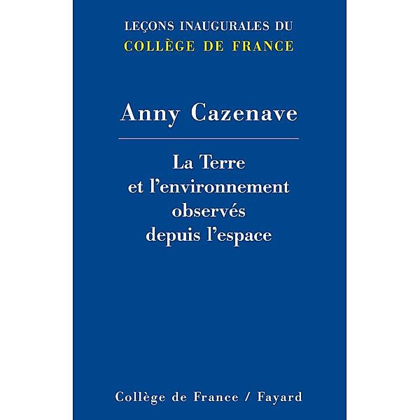 La Terre et l'environnement observés depuis l'espace / Collège de France, Anny Cazenave