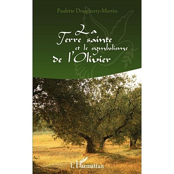 La Terre Sainte et le symbolisme de l'Olivier / Hors-collection, Paulette Dougherty-Martin