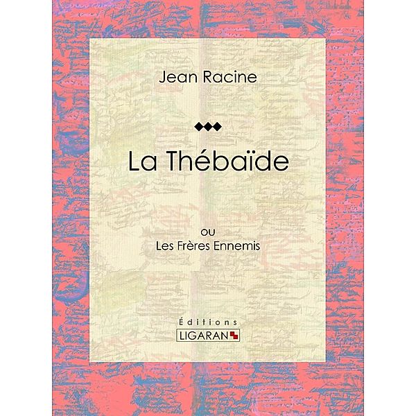La Thébaïde, Jean Racine, Ligaran