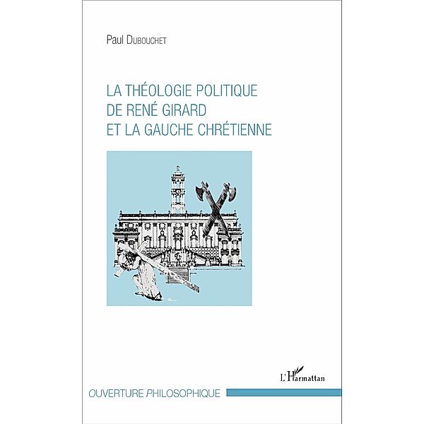 La theologie politique de Rene Girard et la gauche chretienne, Dubouchet Paul Dubouchet