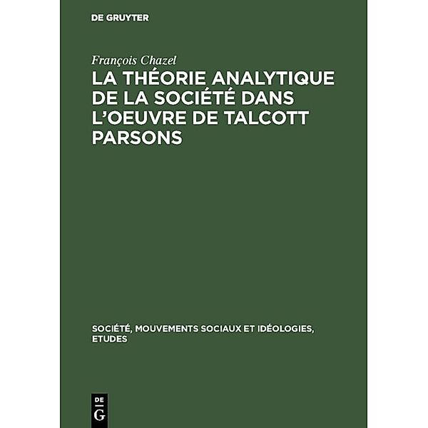 La théorie analytique de la société dans l'oeuvre de Talcott Parsons, François Chazel