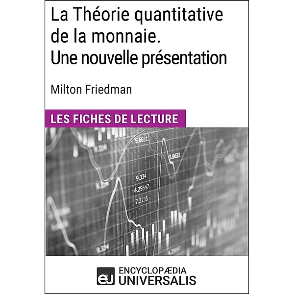 La Théorie quantitative de la monnaie. Une nouvelle présentation de Milton Friedman, Encyclopaedia Universalis