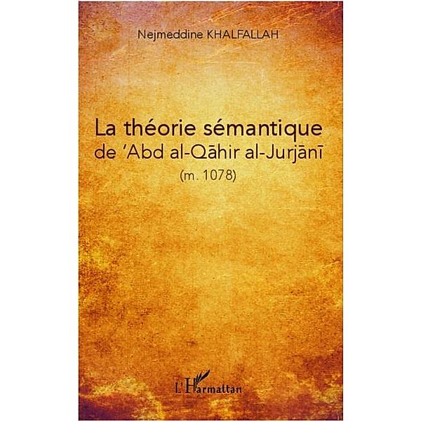 La theorie semantique de 'Abd al-Qahir al-Jurjani (m. 471/1078) / Hors-collection, Nejmeddine Khalfallah