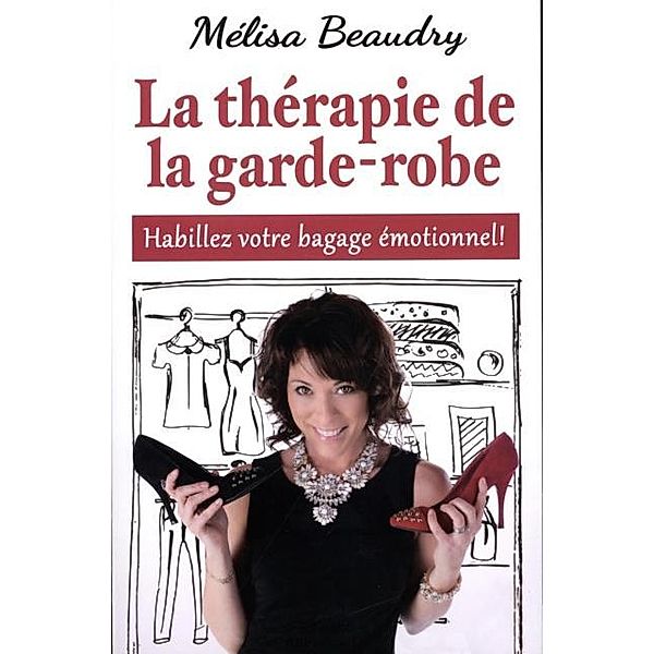 La therapie de la garde-robe : Habillez votre bagage emotionnel !, Melisa Beaudry