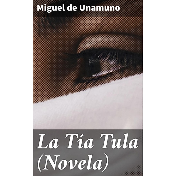 La Tía Tula (Novela), Miguel de Unamuno