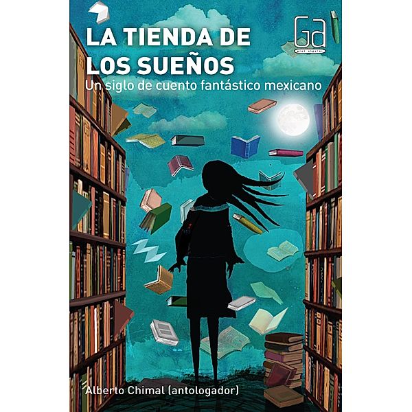 La tienda de los sueños / Gran Angular, Alberto Chimal, Agustín Monsreal, Guillermo Samperio, Álvaro Uribe, Verónica Murguía, Norma Lazo, Cecilia Eudave, Ignacio Padilla, Fernando de León, Bernardo Esquinca, Magali Velasco, Amado Nervo, Iliana Vargas, Édgar Omar Avilés, Elena Garro, Leonora Carrington, Juan José Arreola, Guadalupe Dueñas, Amparo Dávila, Inés Arredondo, José Emilio Pacheco