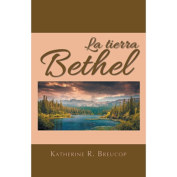 La Tierra Bethel, Katherine R. Breucop