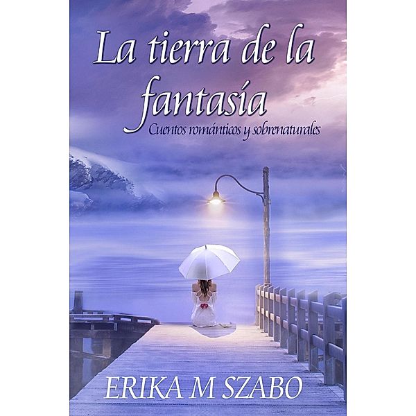 La tierra de la fantasía, Erika M Szabo