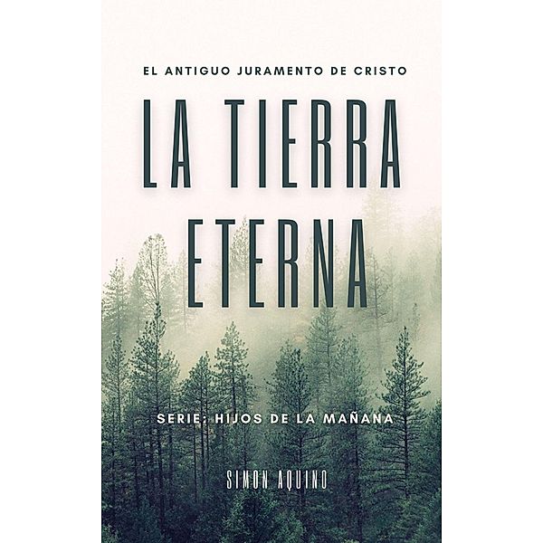 La Tierra Eterna: El antiguo juramento de Cristo (Hijos de la Mañana, #2) / Hijos de la Mañana, Simon Aquino