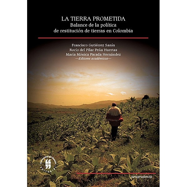 La tierra prometida / Jurisprudencia Bd.2, Francisco Gutiérrez Sanín, Rocío Pilar Peña del Huertas, María Mónica Parada Hernández